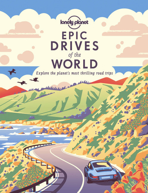 Lonely Planet Epic Drives of the World 1 1st Ed.