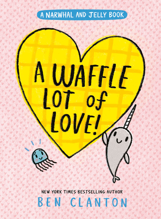 A Waffle Lot of Love! (A Narwhal and Jelly Book #10)