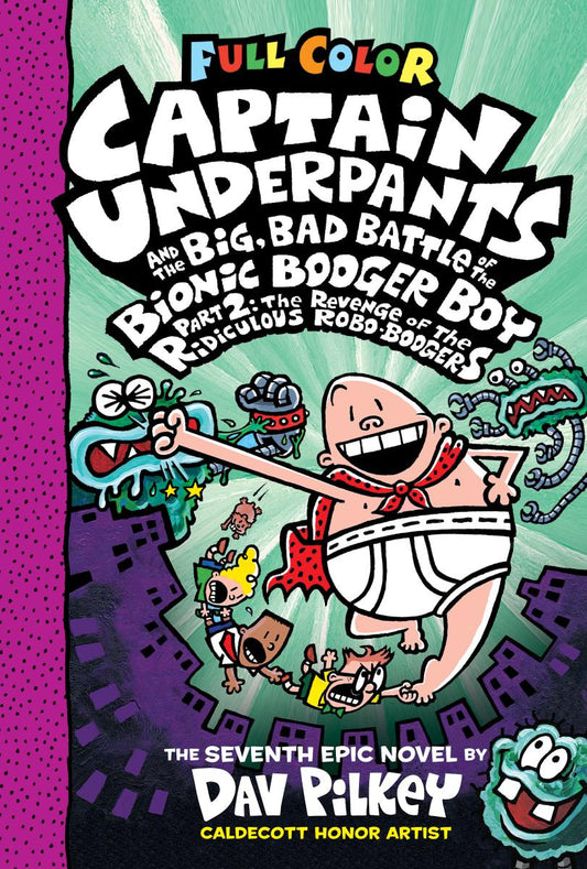 Captain Underpants and the Big, Bad Battle of the Bionic Booger Boy, Part 2: The Revenge of the Ridiculous Robo-Boogers: Color Edition (Captain Underpants #7): From the Creator of Dog Man (Color Edition)