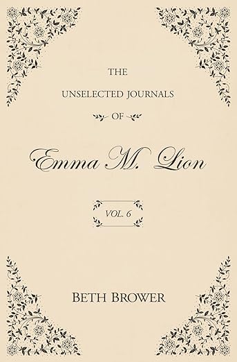 The Unselected Journals of Emma M. Lion Vol. 6